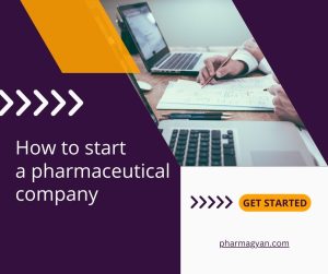 How to start a pharmaceutical company