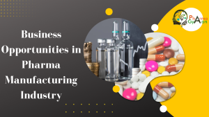 Business opportunities in Pharma manufacturing industry